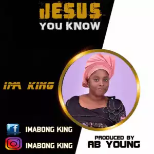 ImaKing - Jesus You Know